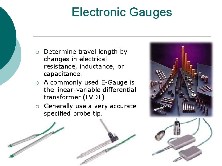 Electronic Gauges ¡ ¡ ¡ Determine travel length by changes in electrical resistance, inductance,