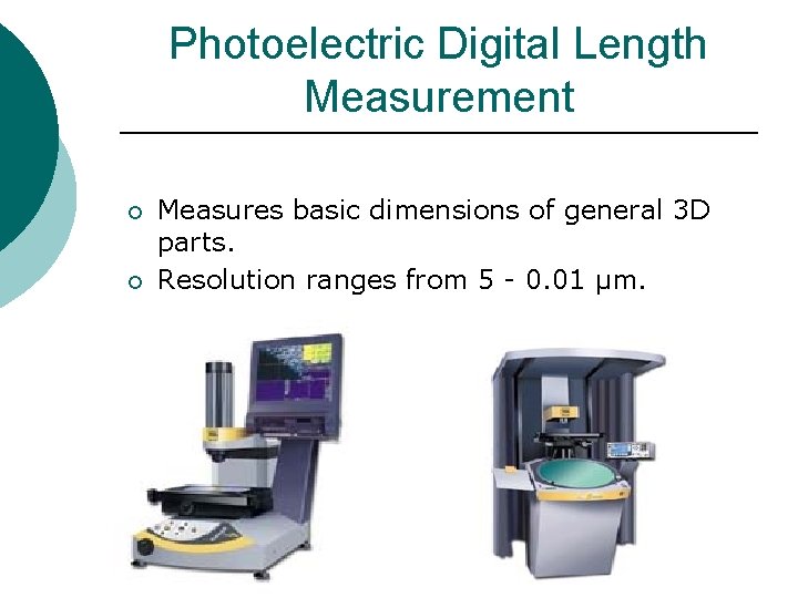 Photoelectric Digital Length Measurement ¡ ¡ Measures basic dimensions of general 3 D parts.