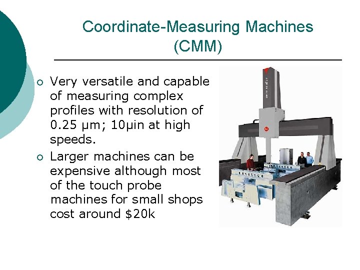 Coordinate-Measuring Machines (CMM) ¡ ¡ Very versatile and capable of measuring complex profiles with