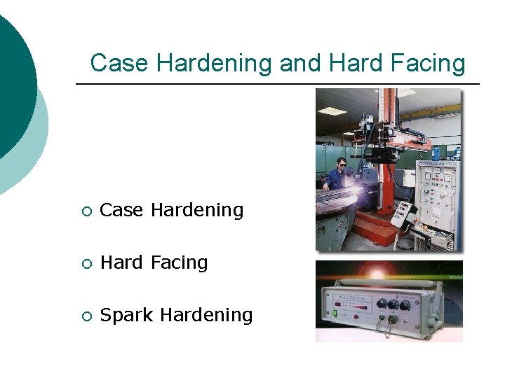 Case Hardening and Hard Facing ¡ Case Hardening ¡ Hard Facing ¡ Spark Hardening