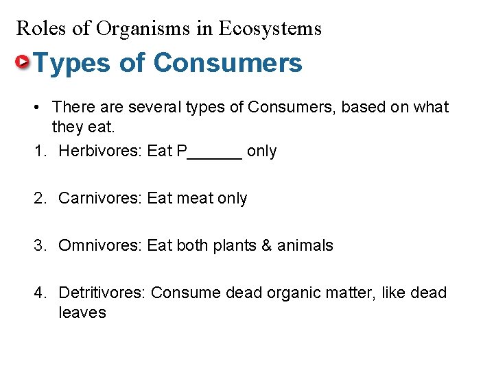 Roles of Organisms in Ecosystems Types of Consumers • There are several types of
