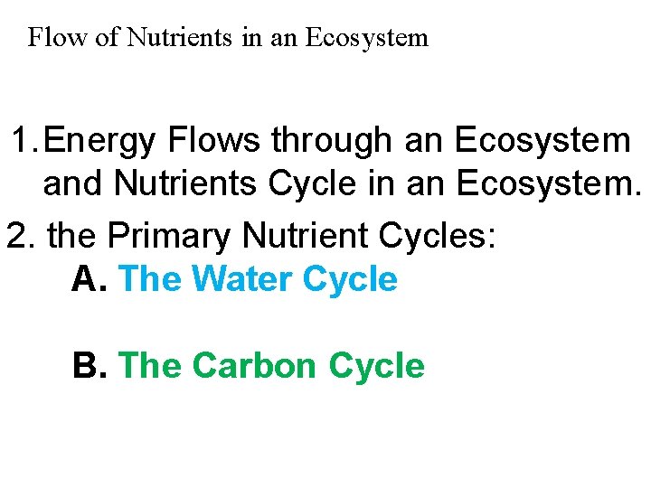 Flow of Nutrients in an Ecosystem 1. Energy Flows through an Ecosystem and Nutrients