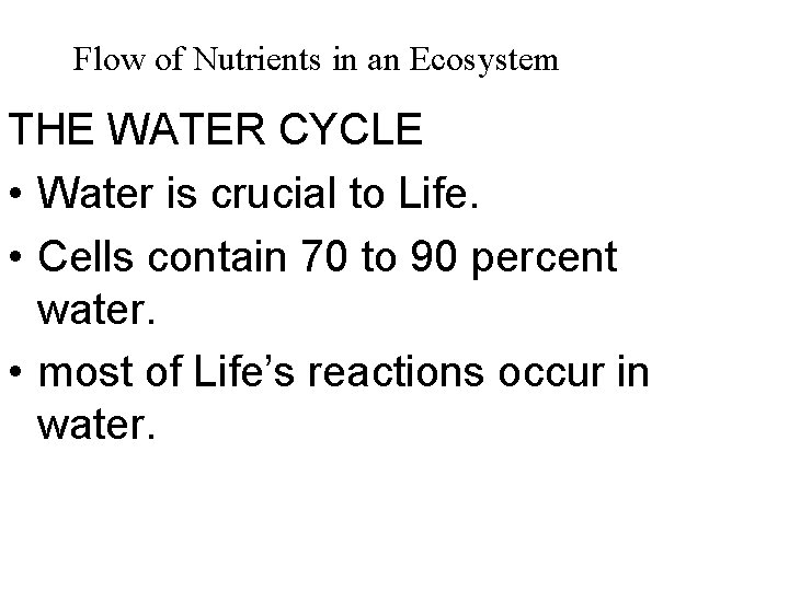 Flow of Nutrients in an Ecosystem THE WATER CYCLE • Water is crucial to