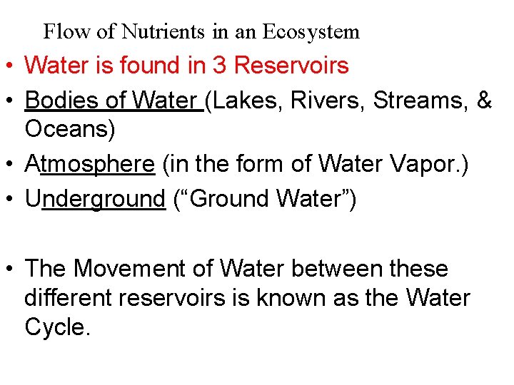 Flow of Nutrients in an Ecosystem • Water is found in 3 Reservoirs •