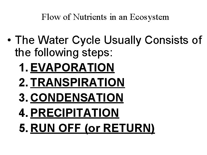 Flow of Nutrients in an Ecosystem • The Water Cycle Usually Consists of the