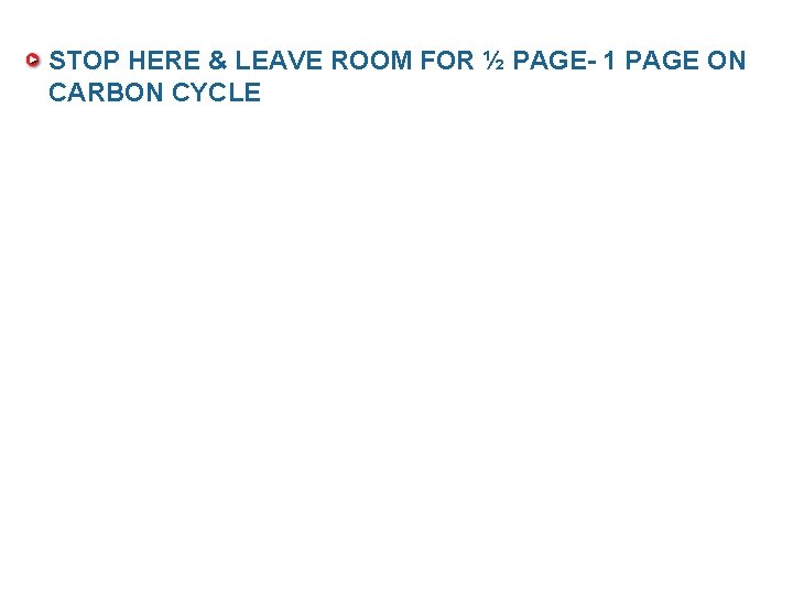 STOP HERE & LEAVE ROOM FOR ½ PAGE- 1 PAGE ON CARBON CYCLE 