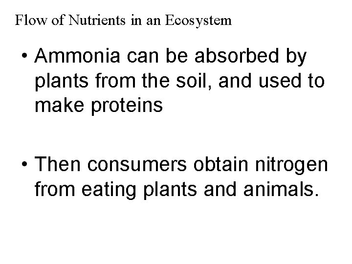 Flow of Nutrients in an Ecosystem • Ammonia can be absorbed by plants from
