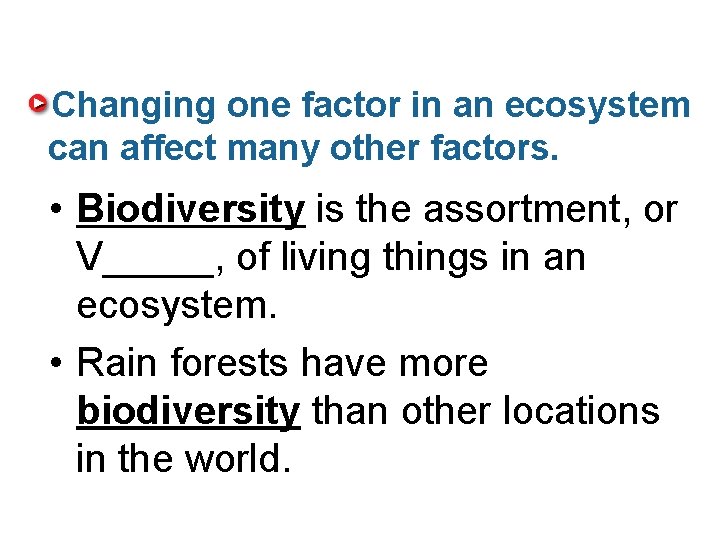 Changing one factor in an ecosystem can affect many other factors. • Biodiversity is