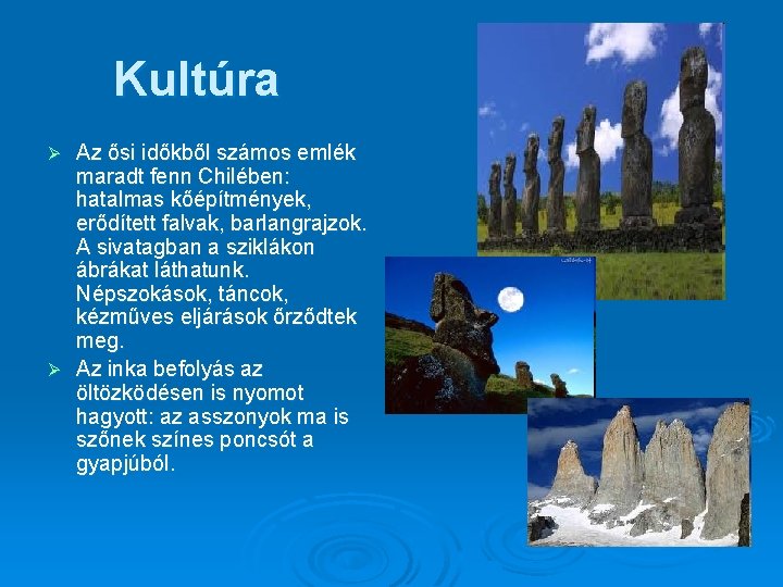 Kultúra Az ősi időkből számos emlék maradt fenn Chilében: hatalmas kőépítmények, erődített falvak, barlangrajzok.