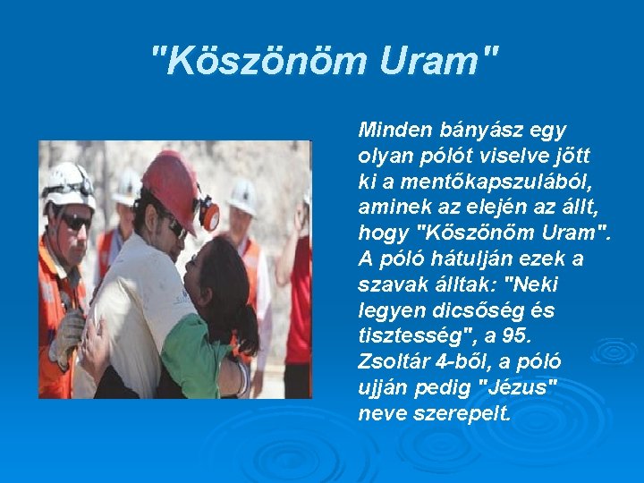 "Köszönöm Uram" Minden bányász egy olyan pólót viselve jött ki a mentőkapszulából, aminek az