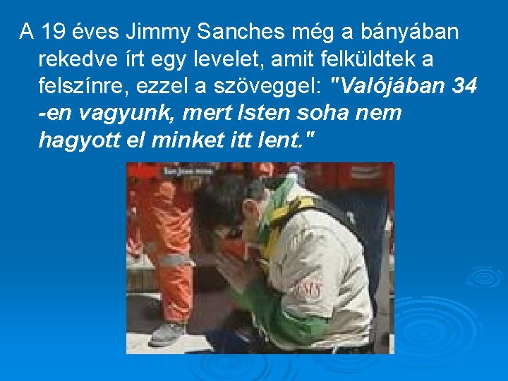 A 19 éves Jimmy Sanches még a bányában rekedve írt egy levelet, amit felküldtek
