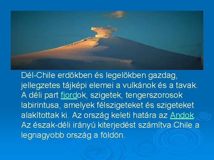 Dél-Chile erdőkben és legelőkben gazdag, jellegzetes tájképi elemei a vulkánok és a tavak. A