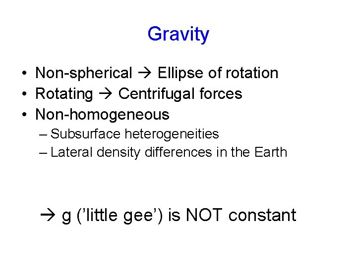 Gravity • Non-spherical Ellipse of rotation • Rotating Centrifugal forces • Non-homogeneous – Subsurface