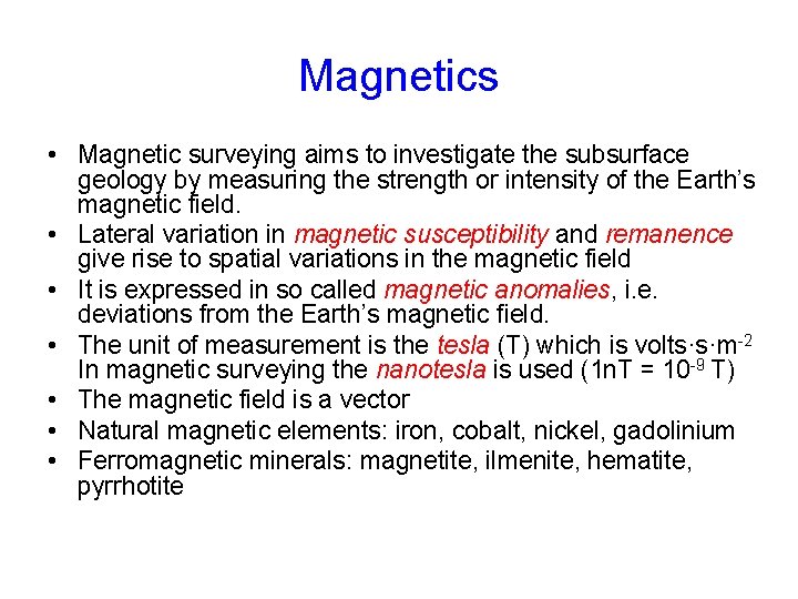 Magnetics • Magnetic surveying aims to investigate the subsurface geology by measuring the strength