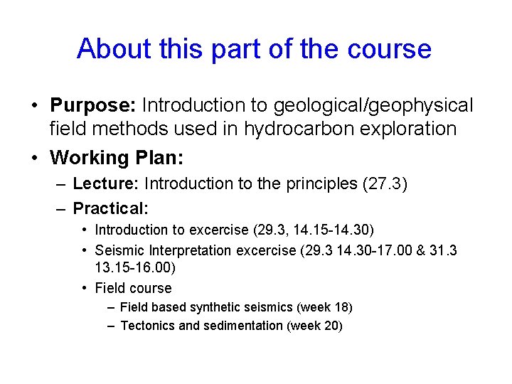 About this part of the course • Purpose: Introduction to geological/geophysical field methods used