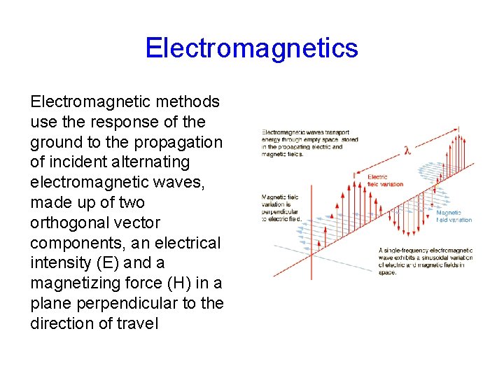 Electromagnetics Electromagnetic methods use the response of the ground to the propagation of incident