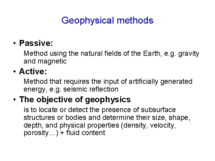 Geophysical methods • Passive: Method using the natural fields of the Earth, e. g.