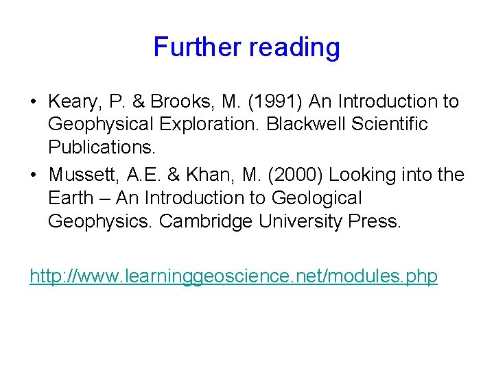 Further reading • Keary, P. & Brooks, M. (1991) An Introduction to Geophysical Exploration.