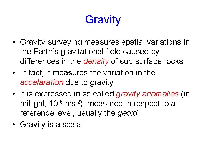 Gravity • Gravity surveying measures spatial variations in the Earth’s gravitational field caused by