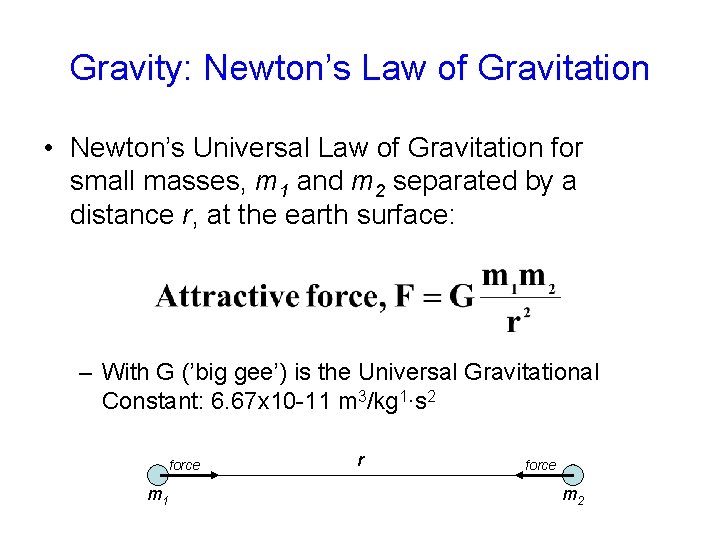 Gravity: Newton’s Law of Gravitation • Newton’s Universal Law of Gravitation for small masses,