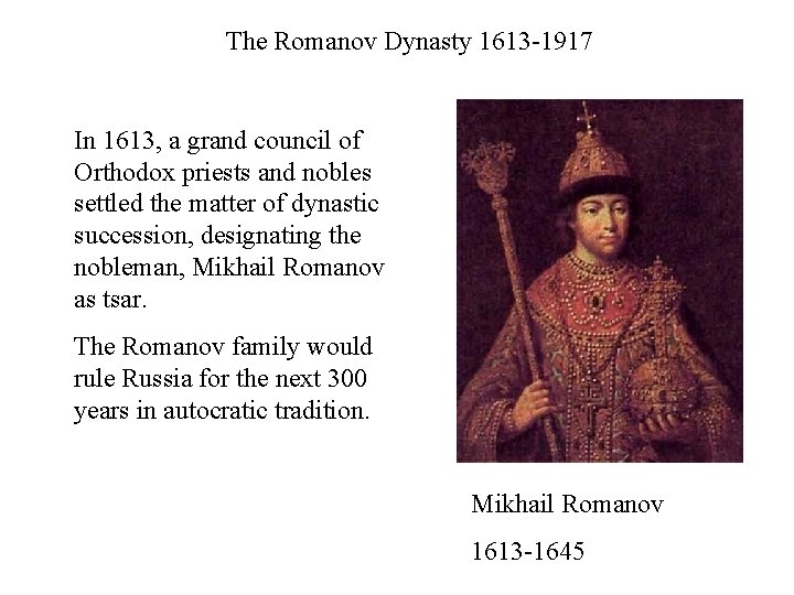 The Romanov Dynasty 1613 -1917 In 1613, a grand council of Orthodox priests and