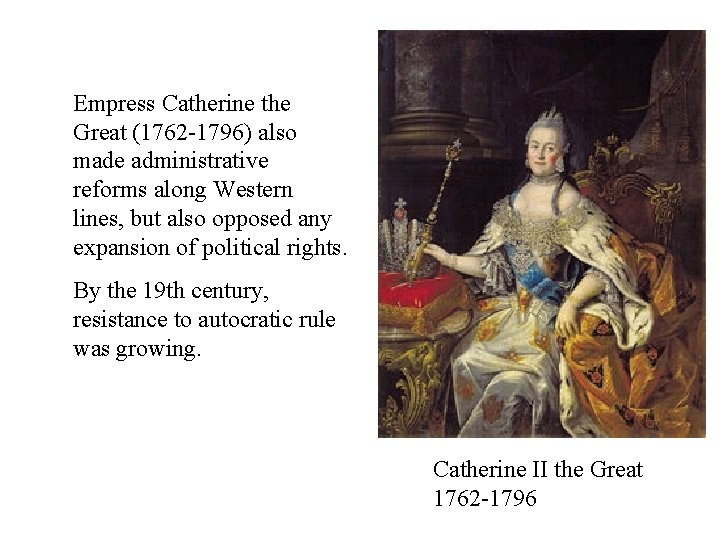 Empress Catherine the Great (1762 -1796) also made administrative reforms along Western lines, but