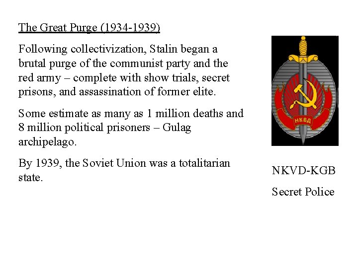 The Great Purge (1934 -1939) Following collectivization, Stalin began a brutal purge of the