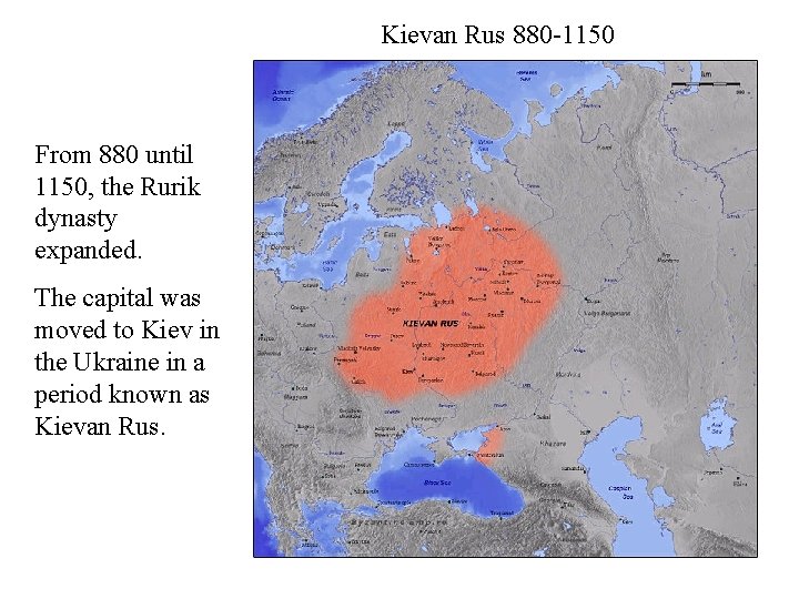 Kievan Rus 880 -1150 From 880 until 1150, the Rurik dynasty expanded. The capital