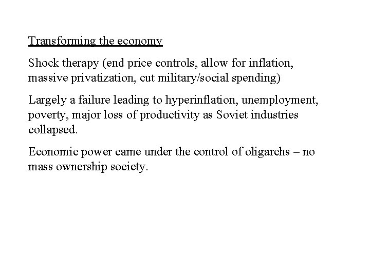 Transforming the economy Shock therapy (end price controls, allow for inflation, massive privatization, cut