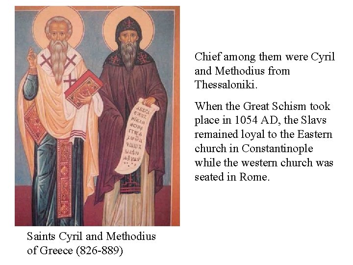 Chief among them were Cyril and Methodius from Thessaloniki. When the Great Schism took