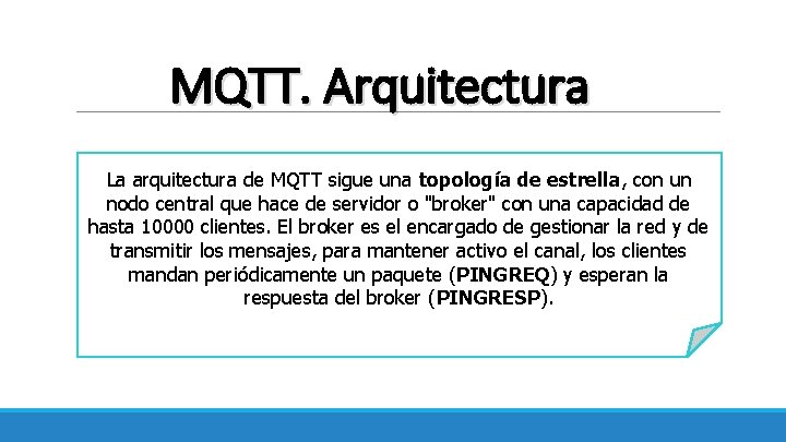 MQTT. Arquitectura La arquitectura de MQTT sigue una topología de estrella, con un nodo