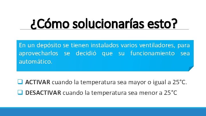 ¿Cómo solucionarías esto? En un depósito se tienen instalados varios ventiladores, para aprovecharlos se