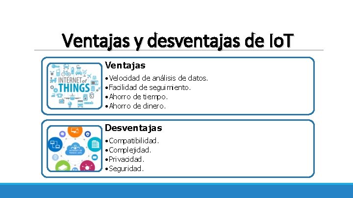 Ventajas y desventajas de Io. T Ventajas • Velocidad de análisis de datos. •