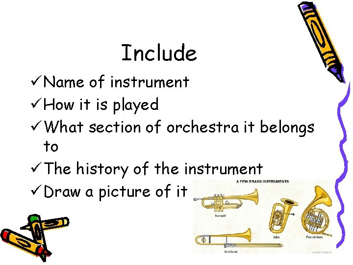 Include ü Name of instrument ü How it is played ü What section of