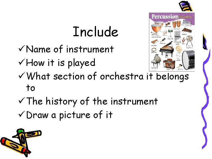 Include ü Name of instrument ü How it is played ü What section of