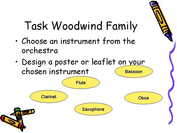 Task Woodwind Family • Choose an instrument from the orchestra • Design a poster