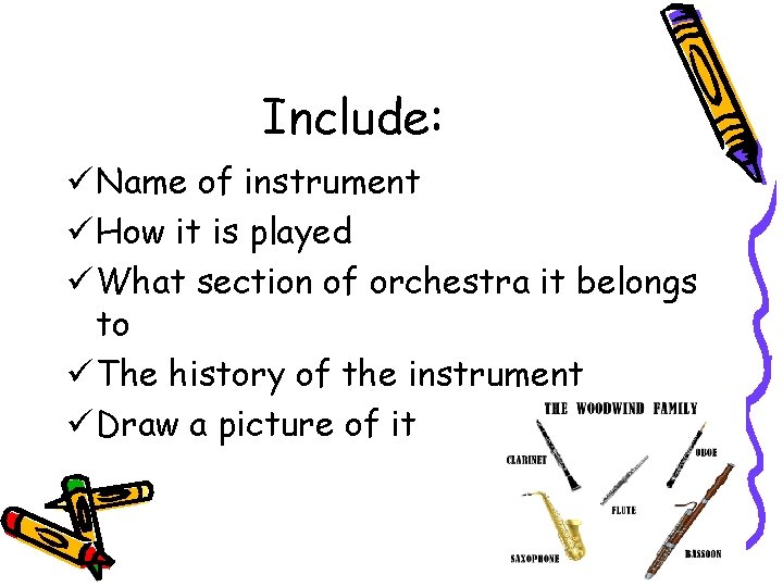 Include: ü Name of instrument ü How it is played ü What section of
