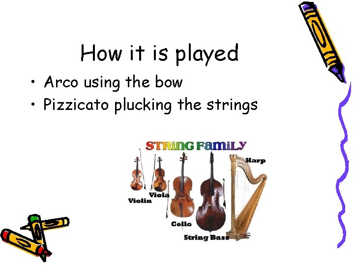 How it is played • Arco using the bow • Pizzicato plucking the strings