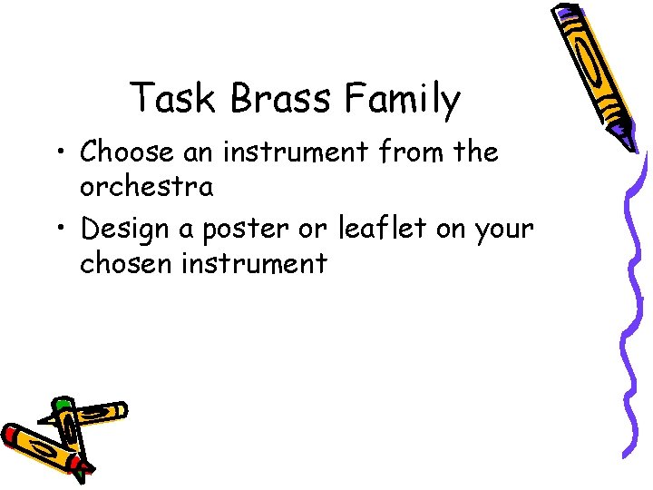 Task Brass Family • Choose an instrument from the orchestra • Design a poster