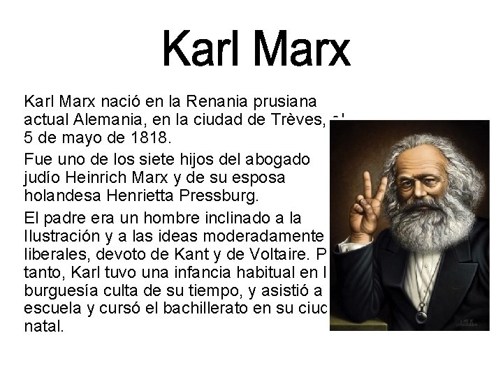 Karl Marx nació en la Renania prusiana actual Alemania, en la ciudad de Trèves,