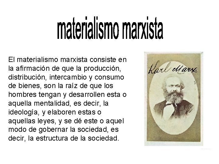 El materialismo marxista consiste en la afirmación de que la producción, distribución, intercambio y
