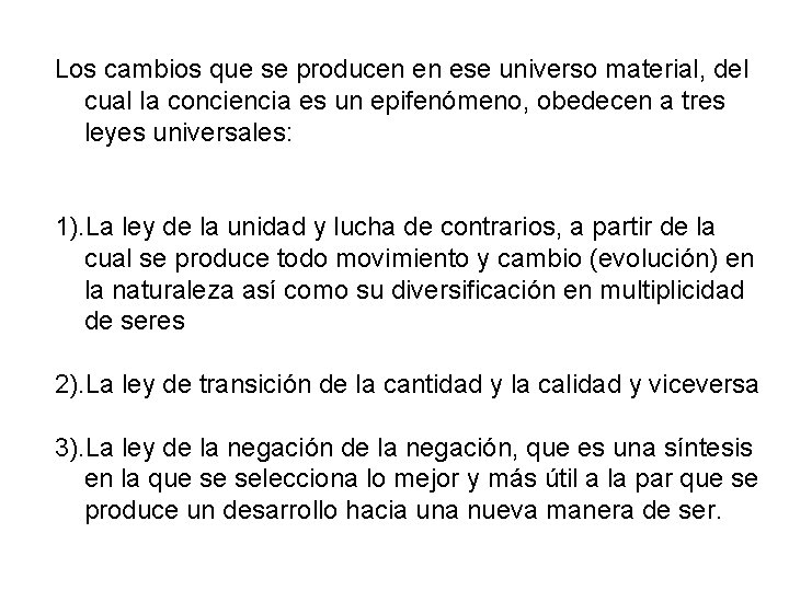 Los cambios que se producen en ese universo material, del cual la conciencia es