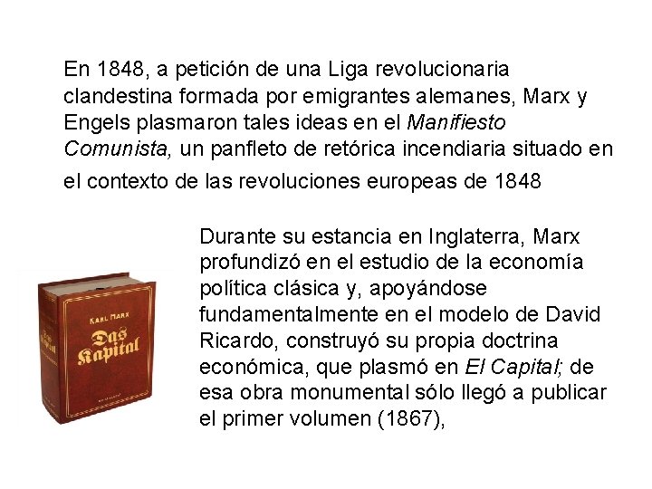 En 1848, a petición de una Liga revolucionaria clandestina formada por emigrantes alemanes, Marx