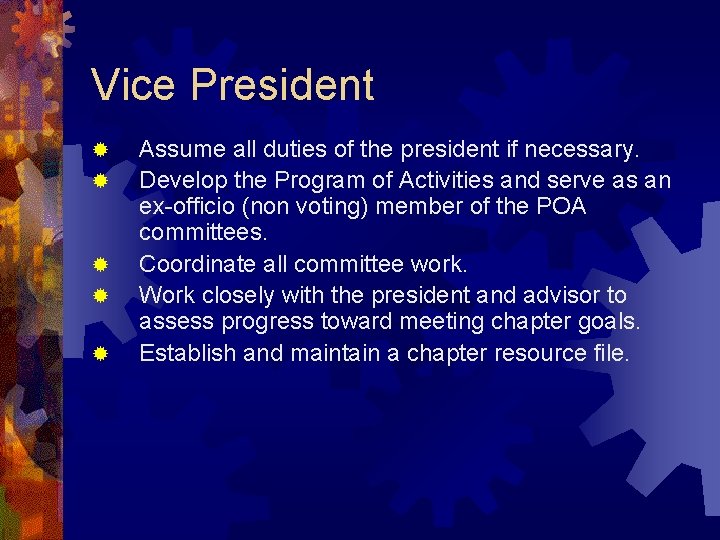 Vice President ® ® ® Assume all duties of the president if necessary. Develop