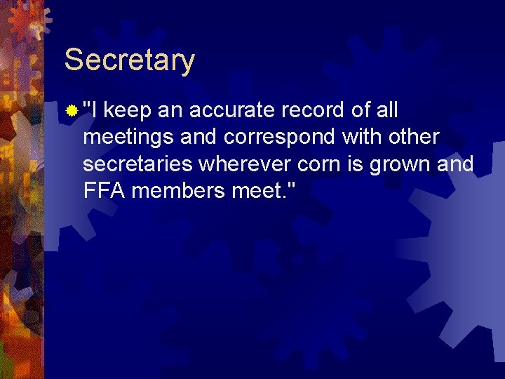 Secretary ® "I keep an accurate record of all meetings and correspond with other