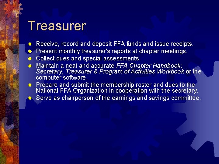 Treasurer Receive, record and deposit FFA funds and issue receipts. Present monthly treasurer's reports