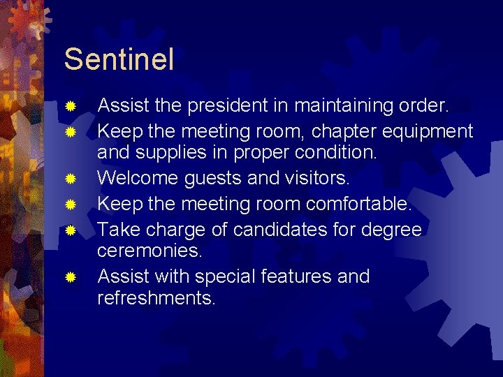 Sentinel ® ® ® Assist the president in maintaining order. Keep the meeting room,