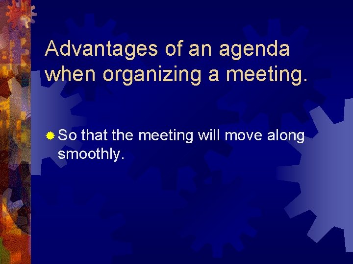 Advantages of an agenda when organizing a meeting. ® So that the meeting will