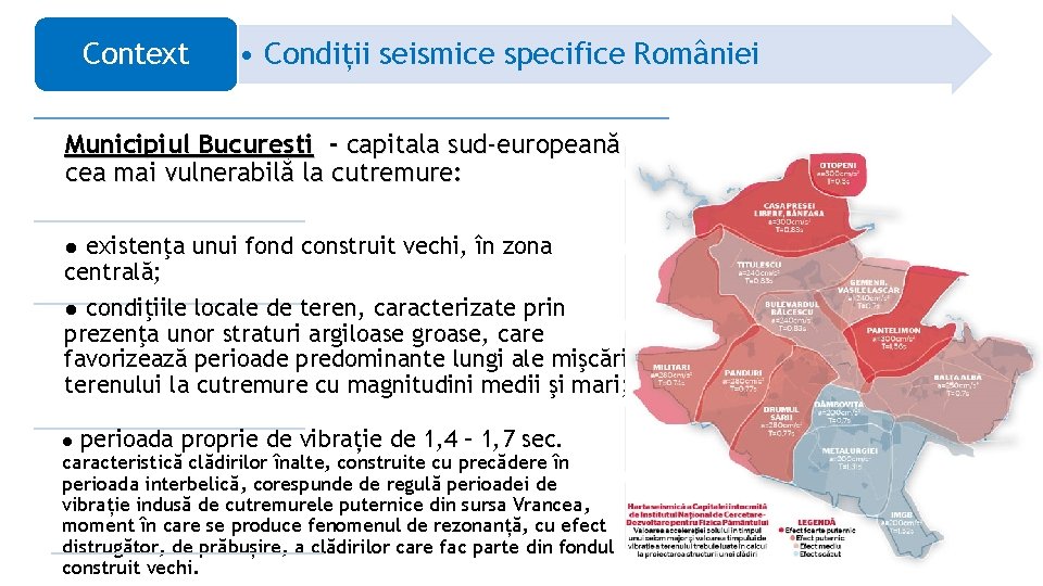 Context • Condiții seismice specifice României Municipiul București - capitala sud-europeană cea mai vulnerabilă