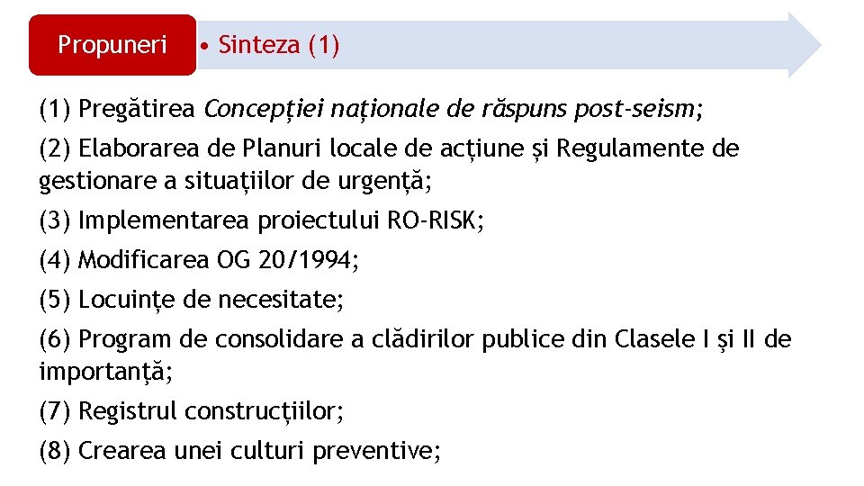 Propuneri • Sinteza (1) Pregătirea Concepției naționale de răspuns post-seism; (2) Elaborarea de Planuri